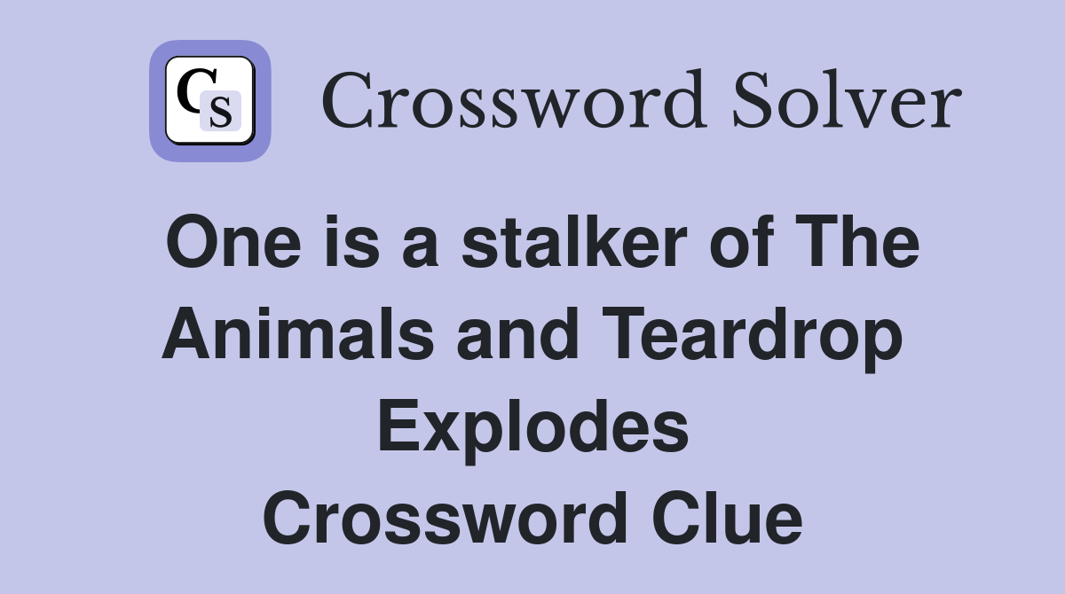 One is a stalker of The Animals and Teardrop Explodes Crossword Clue