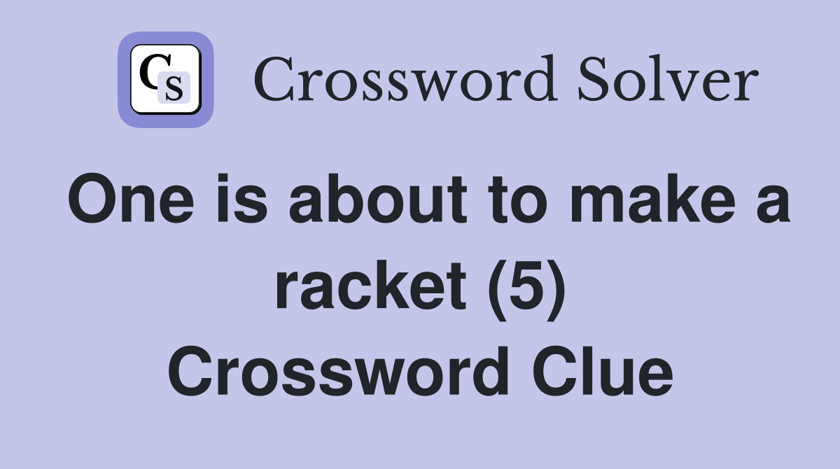 One is about to make a racket (5) Crossword Clue
