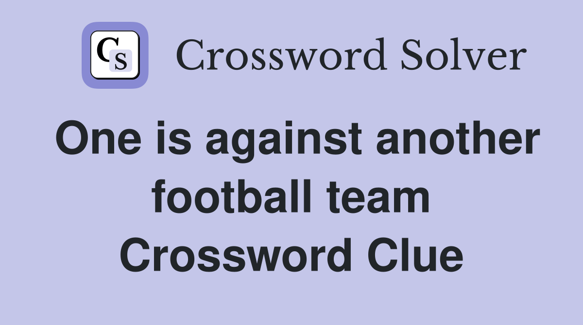 One is against another football team Crossword Clue