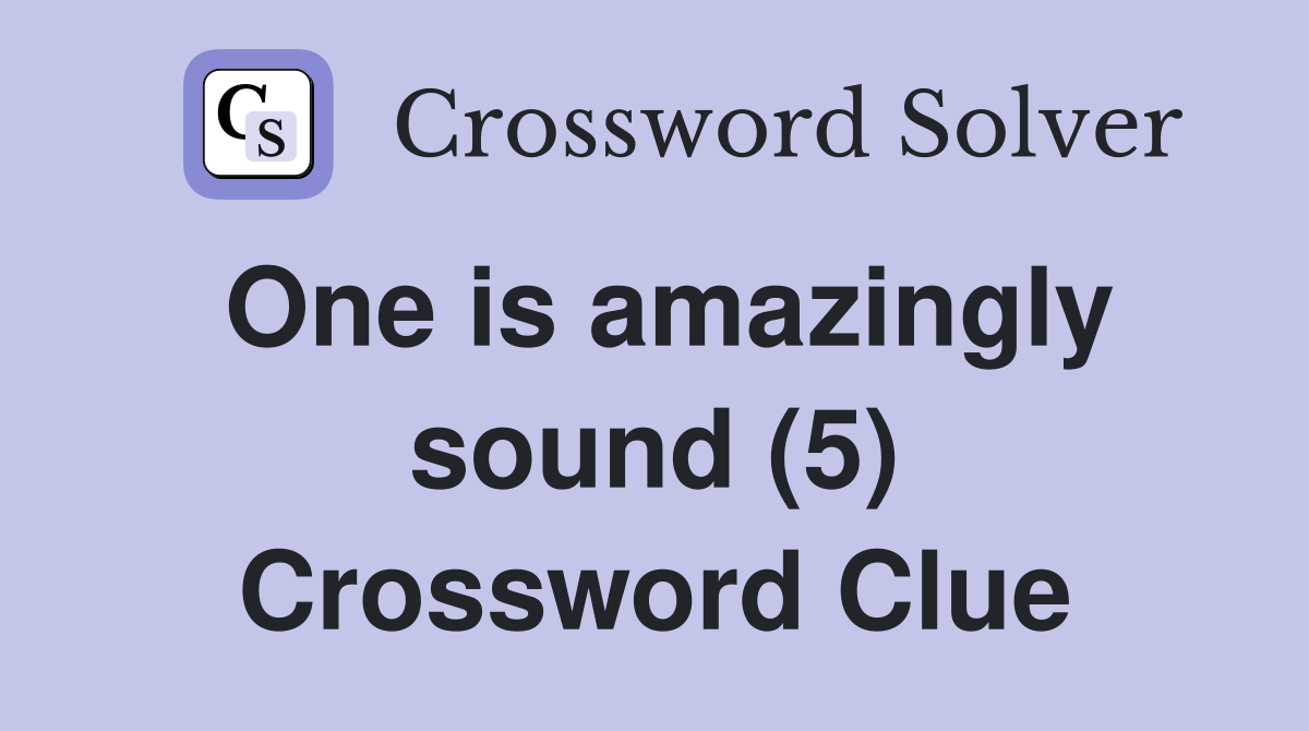 One is amazingly sound (5) Crossword Clue