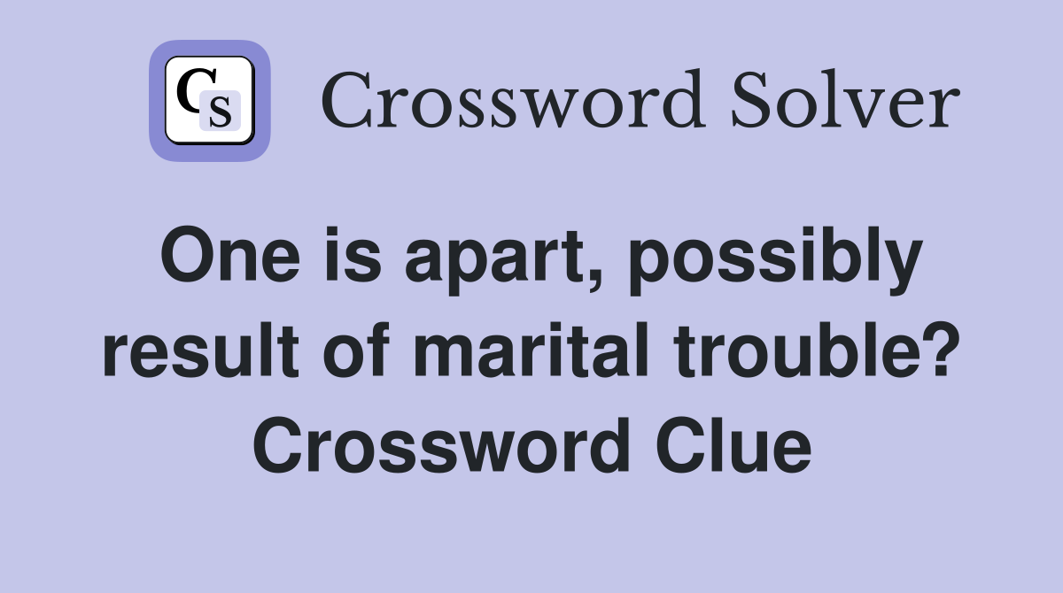 One is apart, possibly result of marital trouble? Crossword Clue