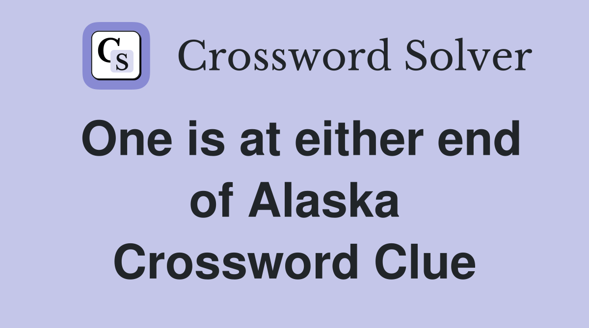 One is at either end of Alaska Crossword Clue