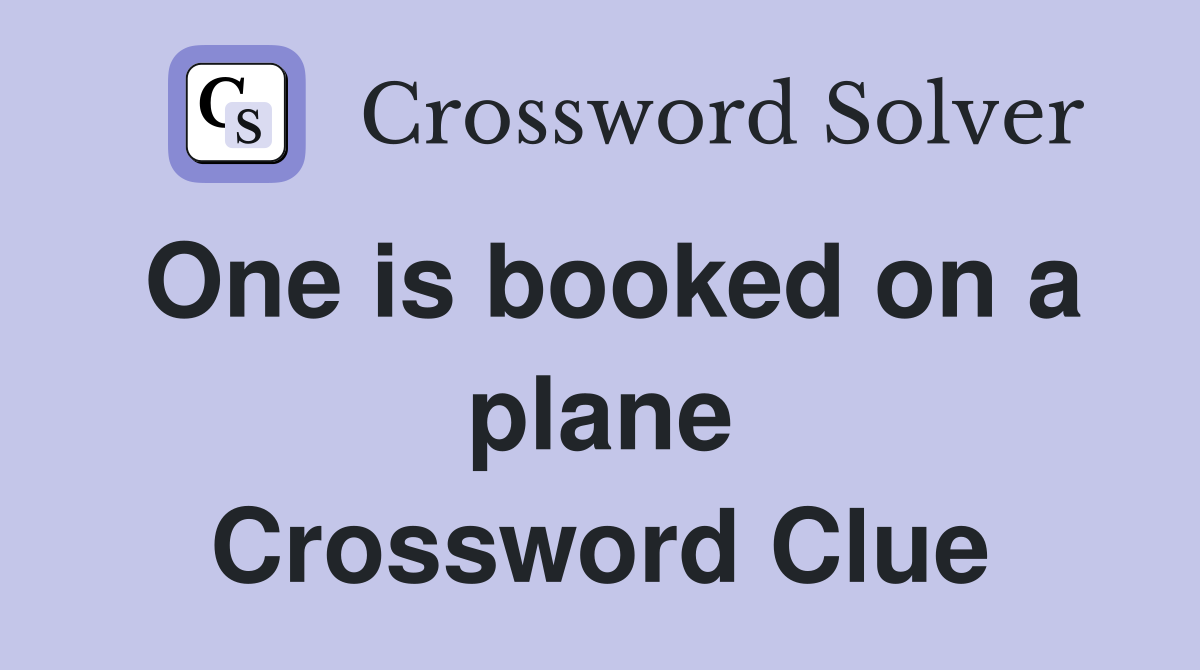 One is booked on a plane Crossword Clue