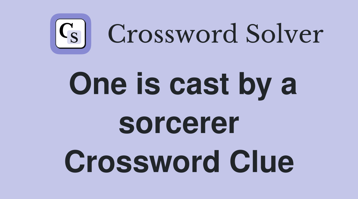 One is cast by a sorcerer Crossword Clue