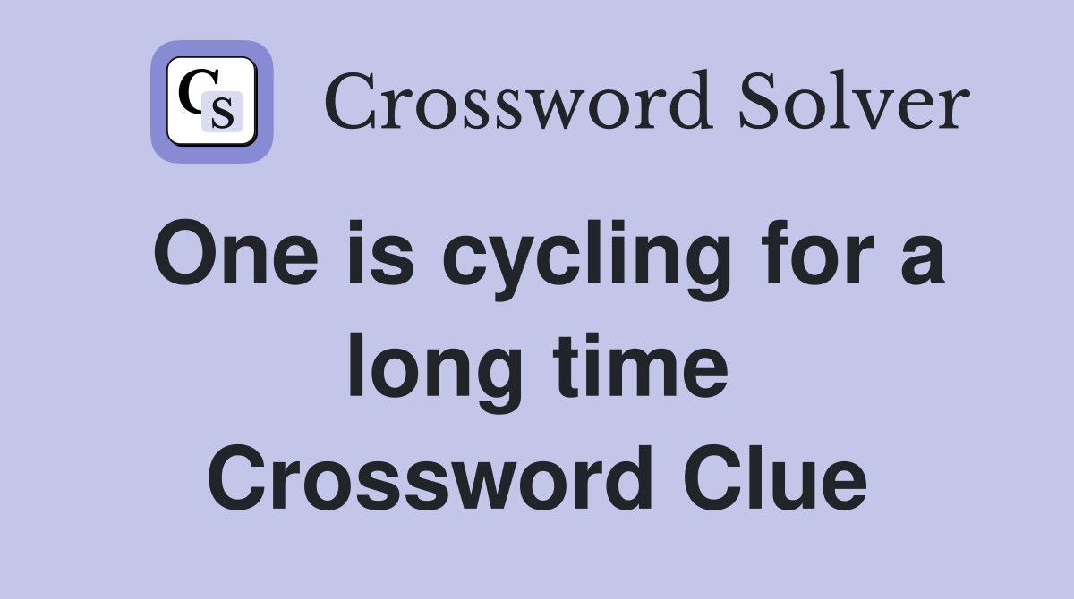 One is cycling for a long time Crossword Clue