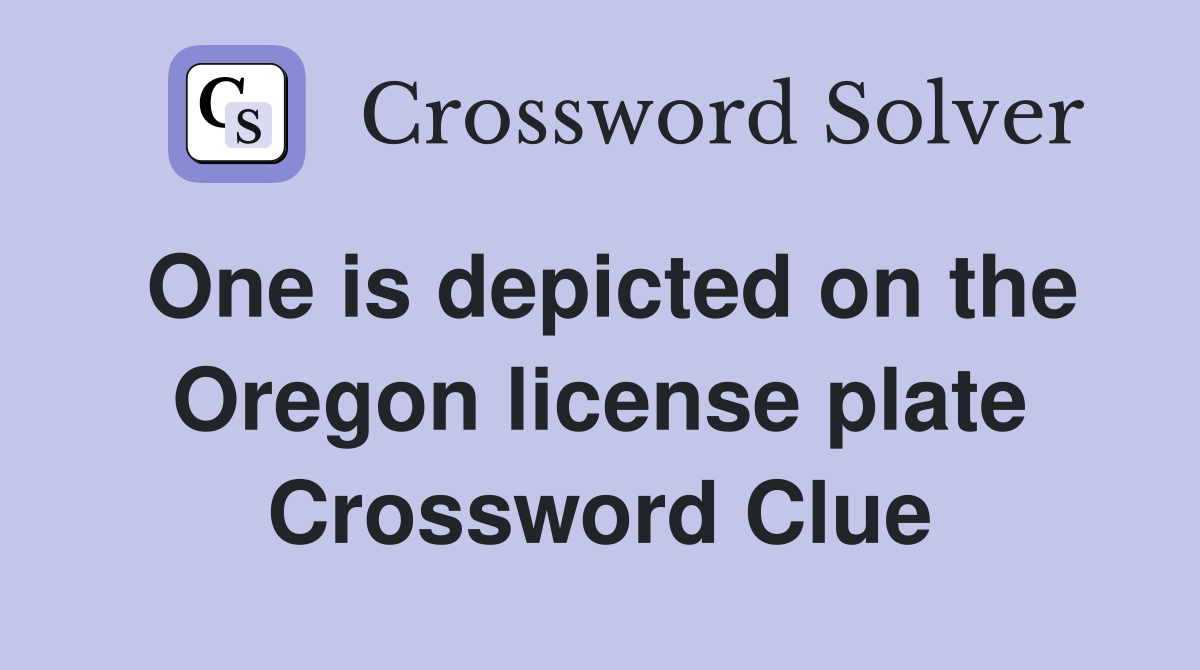 One is depicted on the Oregon license plate Crossword Clue