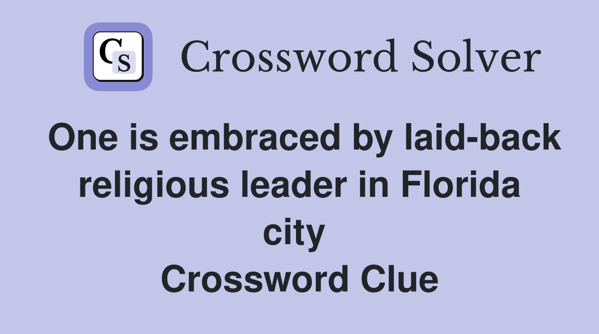 One is embraced by laid-back religious leader in Florida city  Crossword Clue