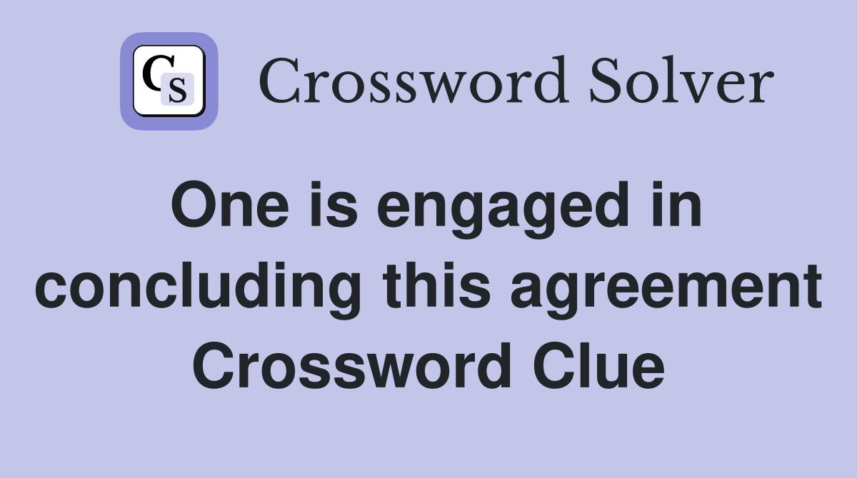 One is engaged in concluding this agreement Crossword Clue
