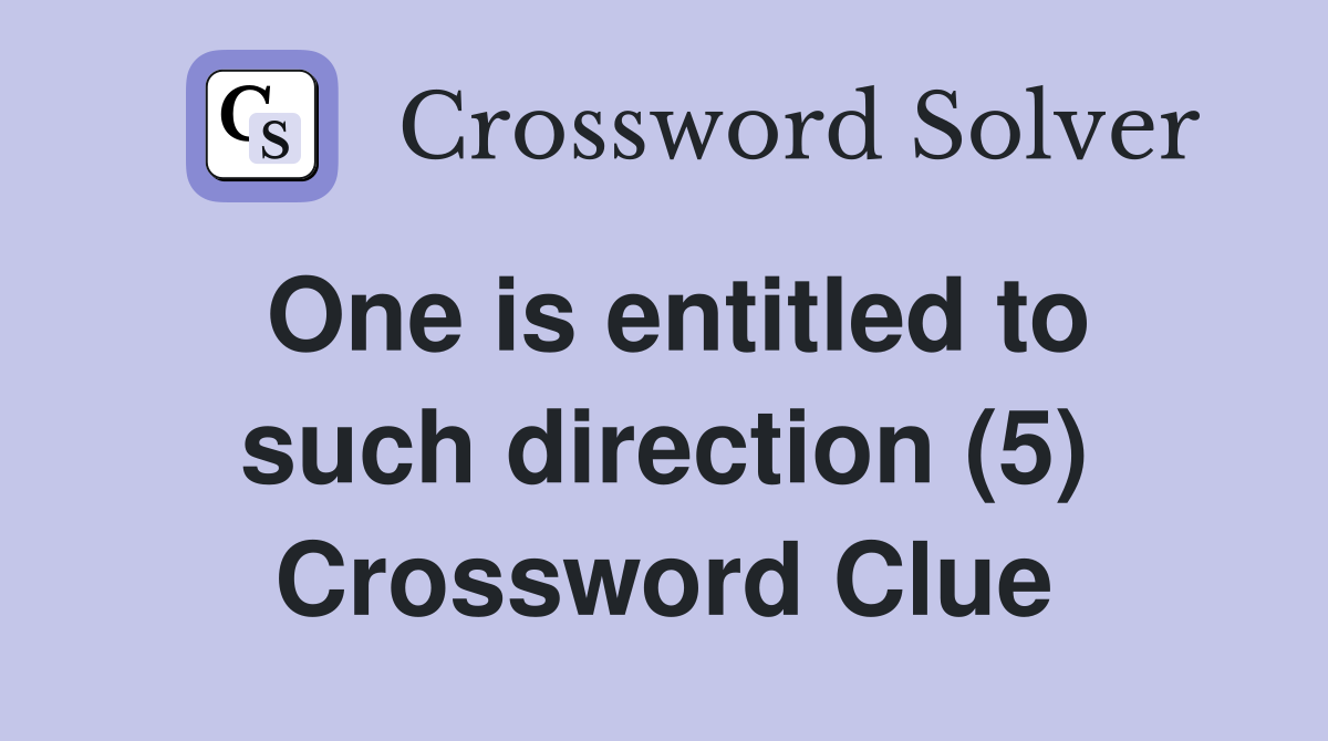 One is entitled to such direction (5) Crossword Clue