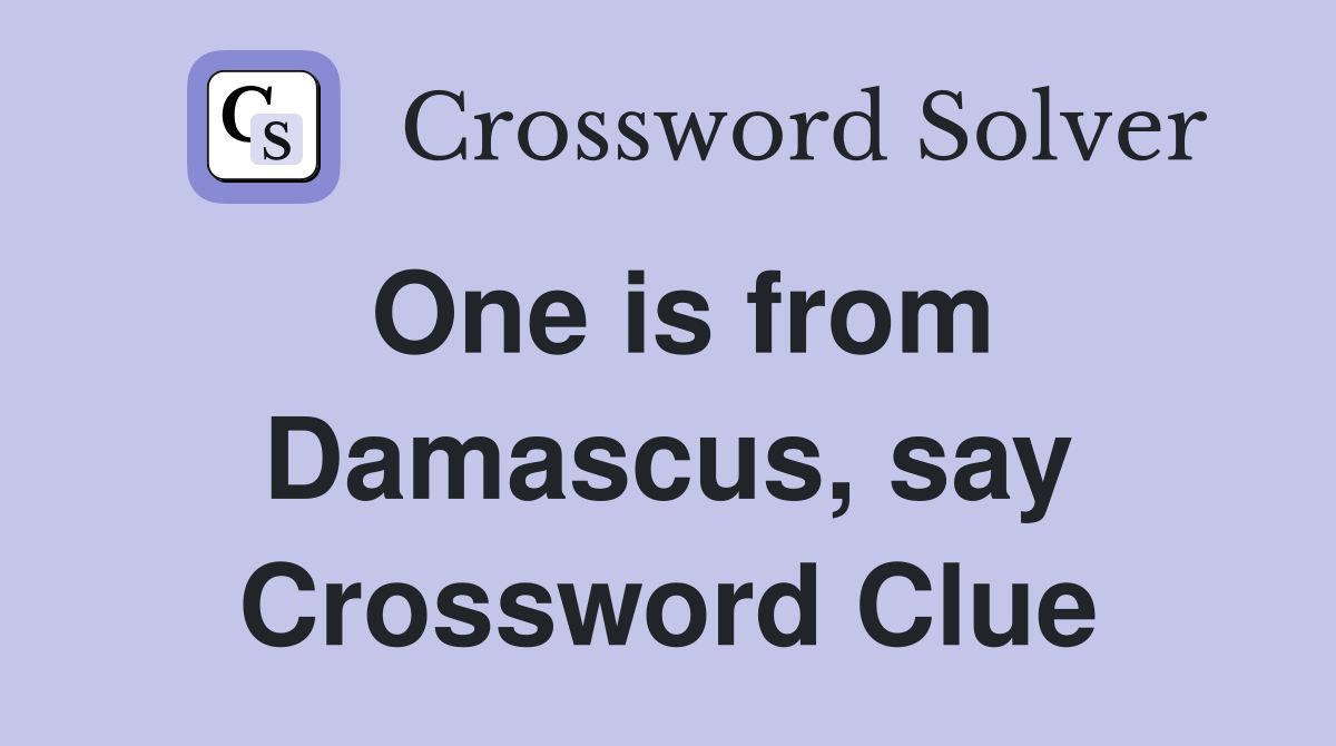 One is from Damascus, say Crossword Clue
