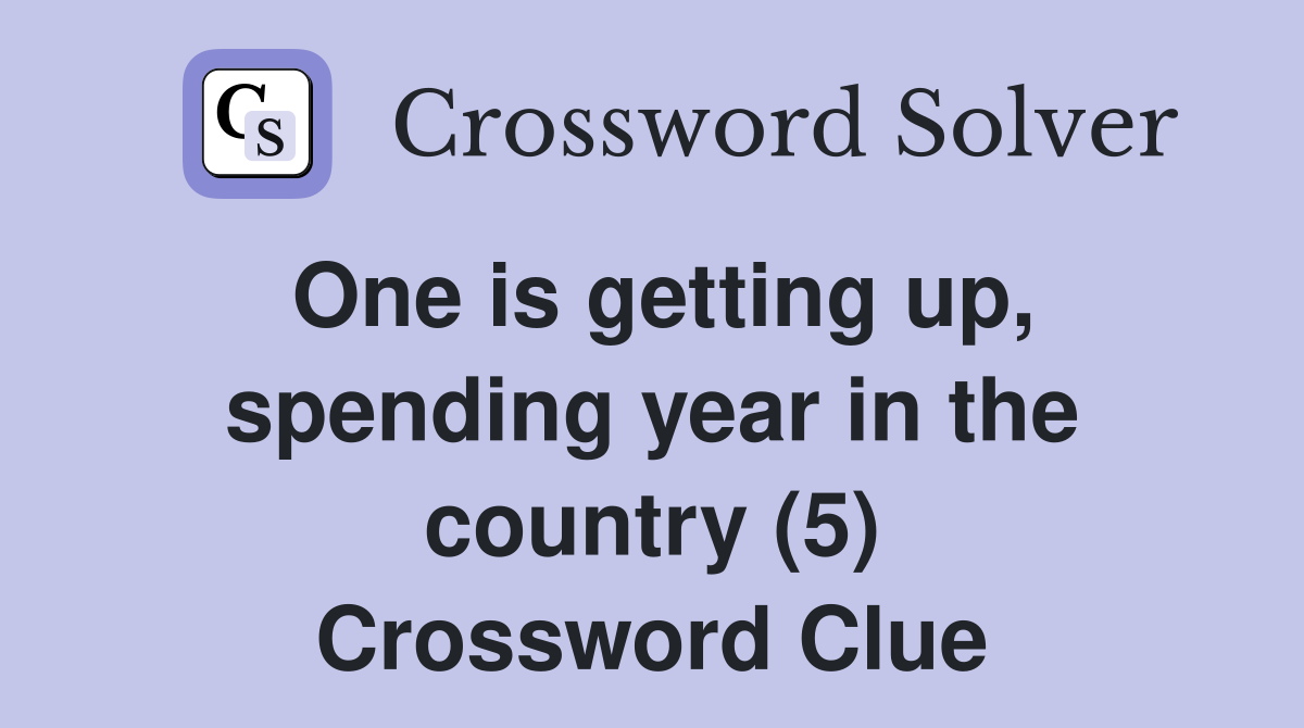 One is getting up, spending year in the country (5) Crossword Clue