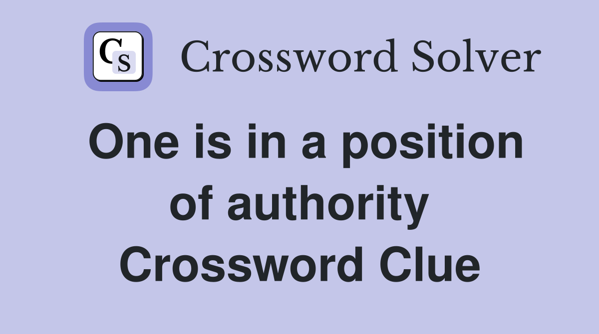 One is in a position of authority Crossword Clue