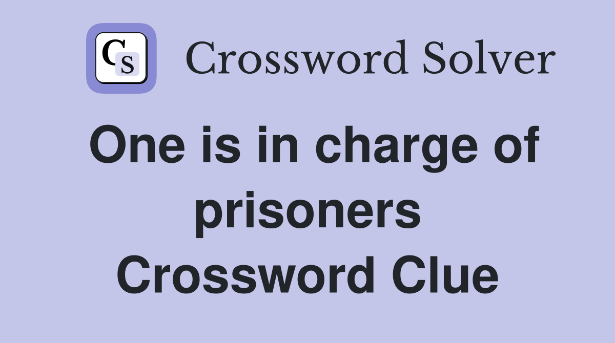 One is in charge of prisoners Crossword Clue