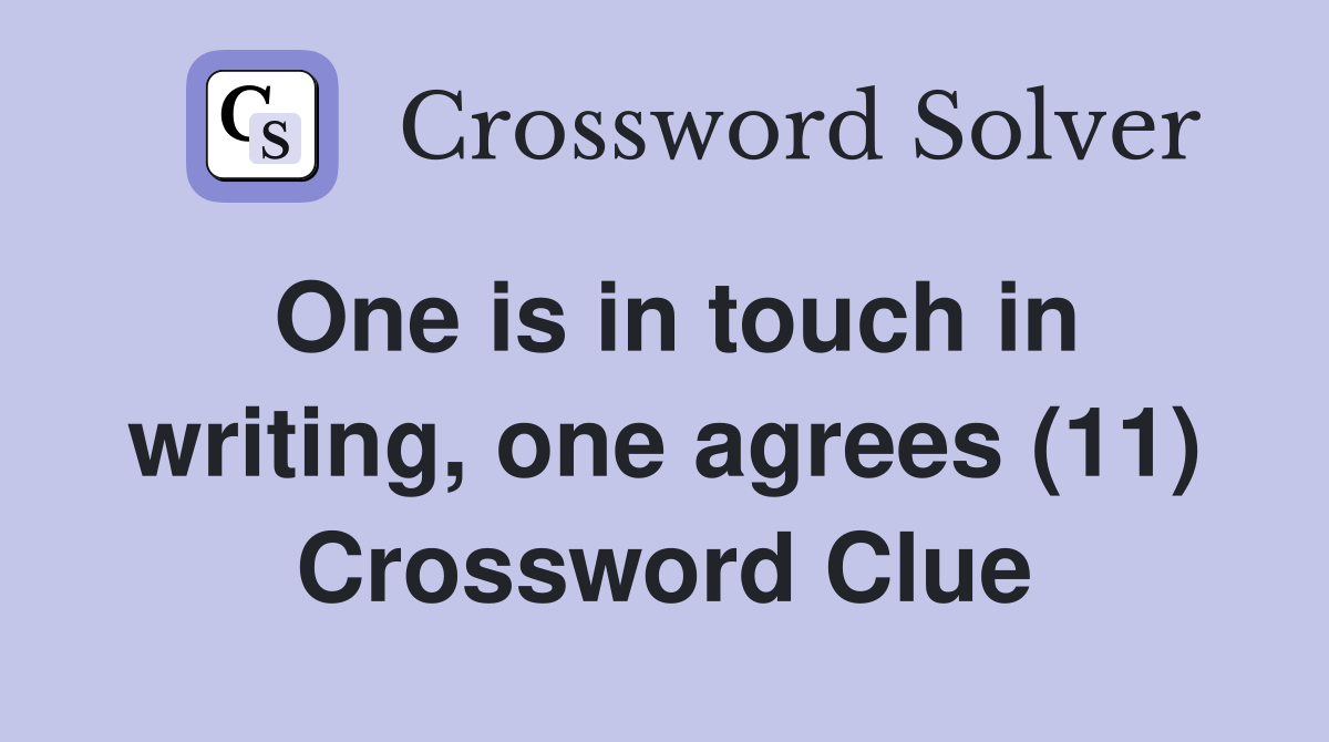One is in touch in writing, one agrees (11) Crossword Clue