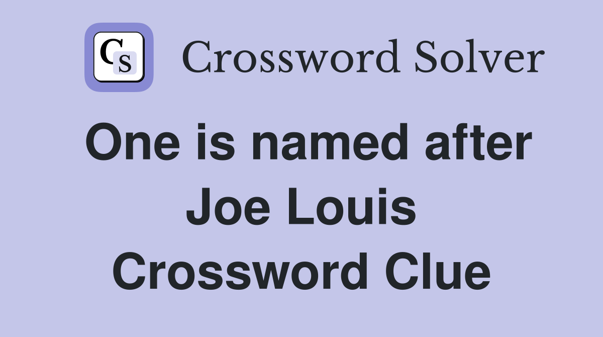 One is named after Joe Louis Crossword Clue