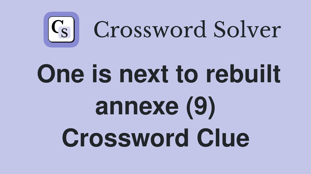 One is next to rebuilt annexe (9) Crossword Clue