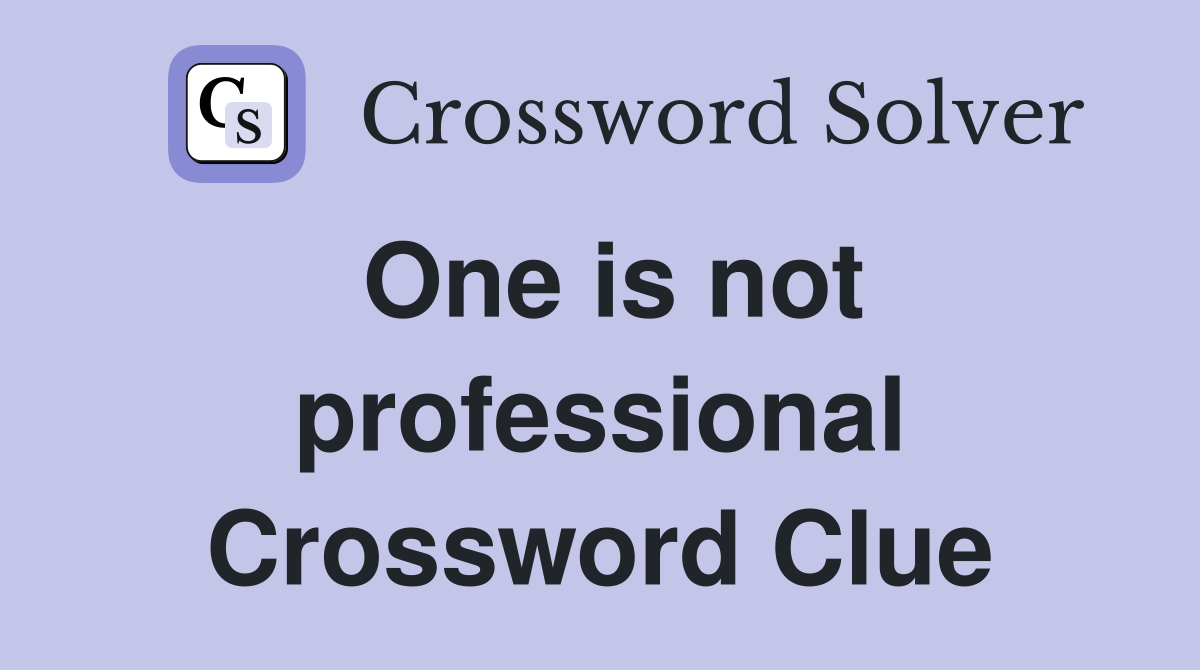 One is not professional Crossword Clue
