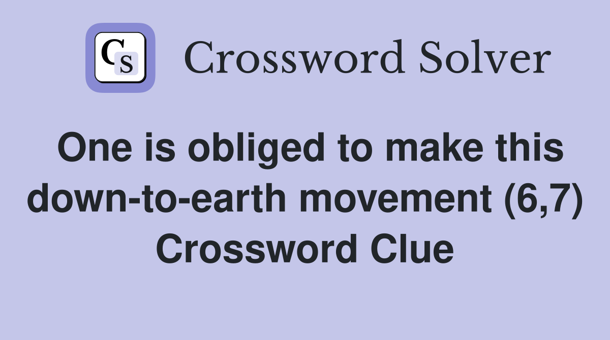 One is obliged to make this down-to-earth movement (6,7) Crossword Clue