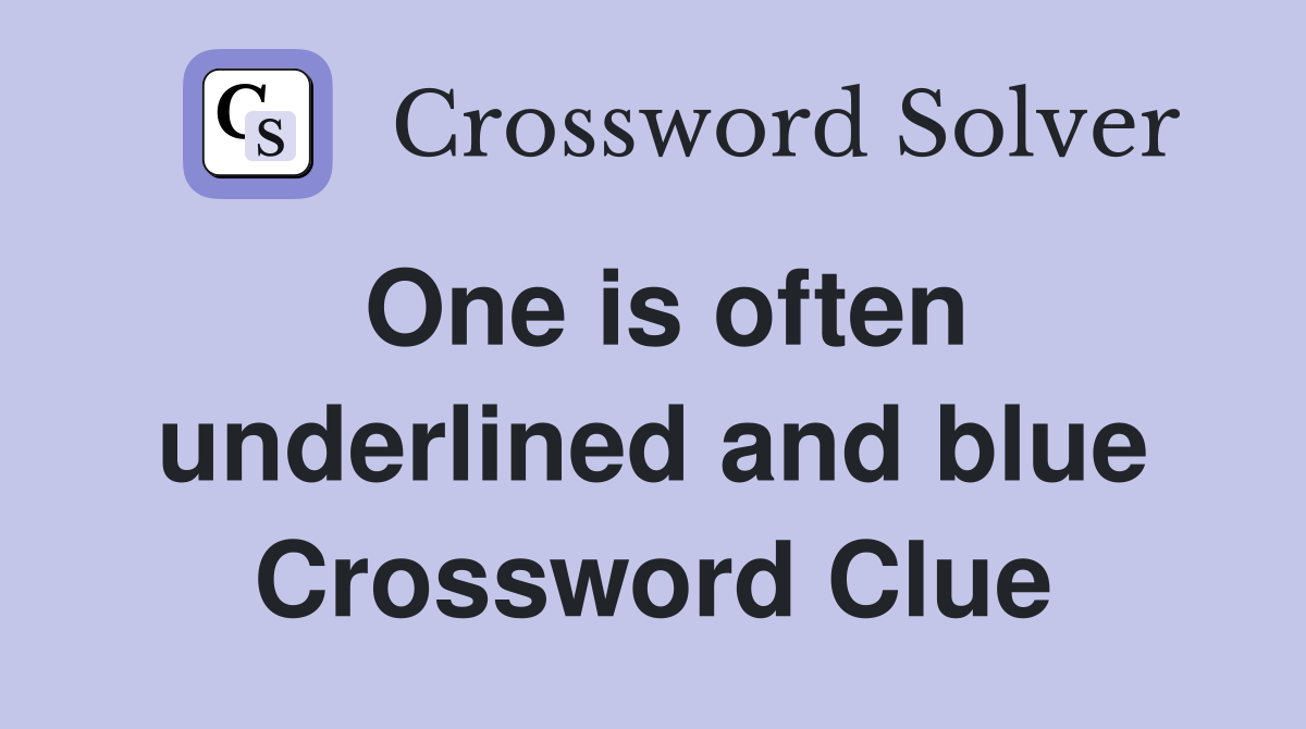 One is often underlined and blue Crossword Clue