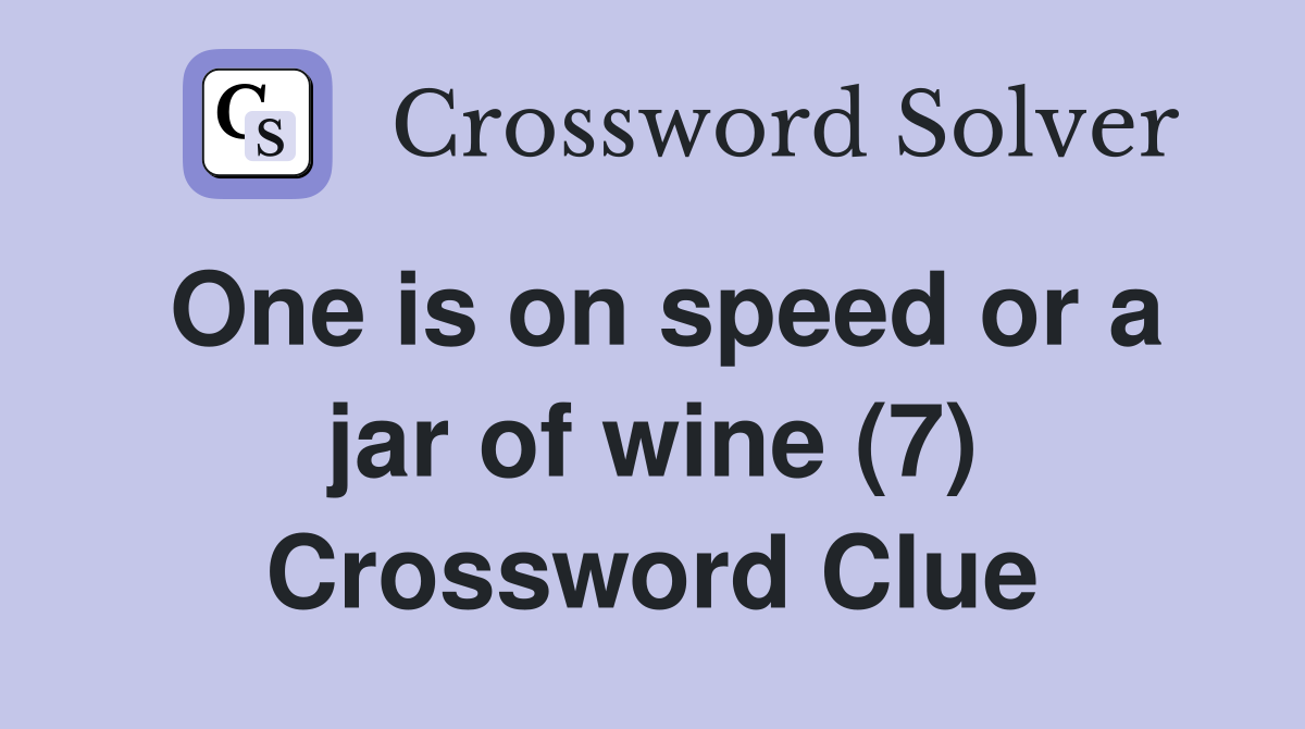 One is on speed or a jar of wine (7) Crossword Clue