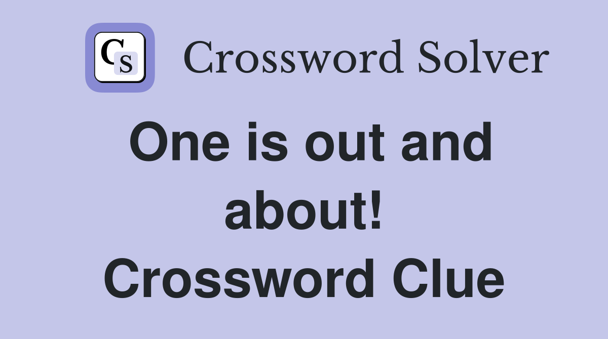 One is out and about! Crossword Clue