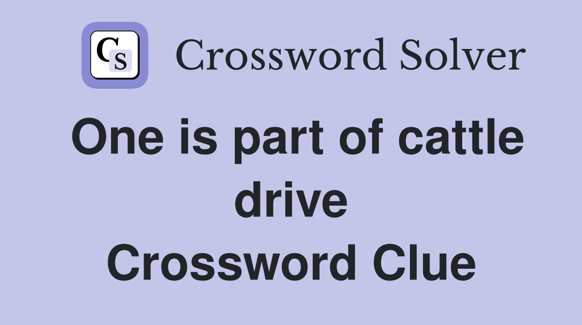 One is part of cattle drive Crossword Clue