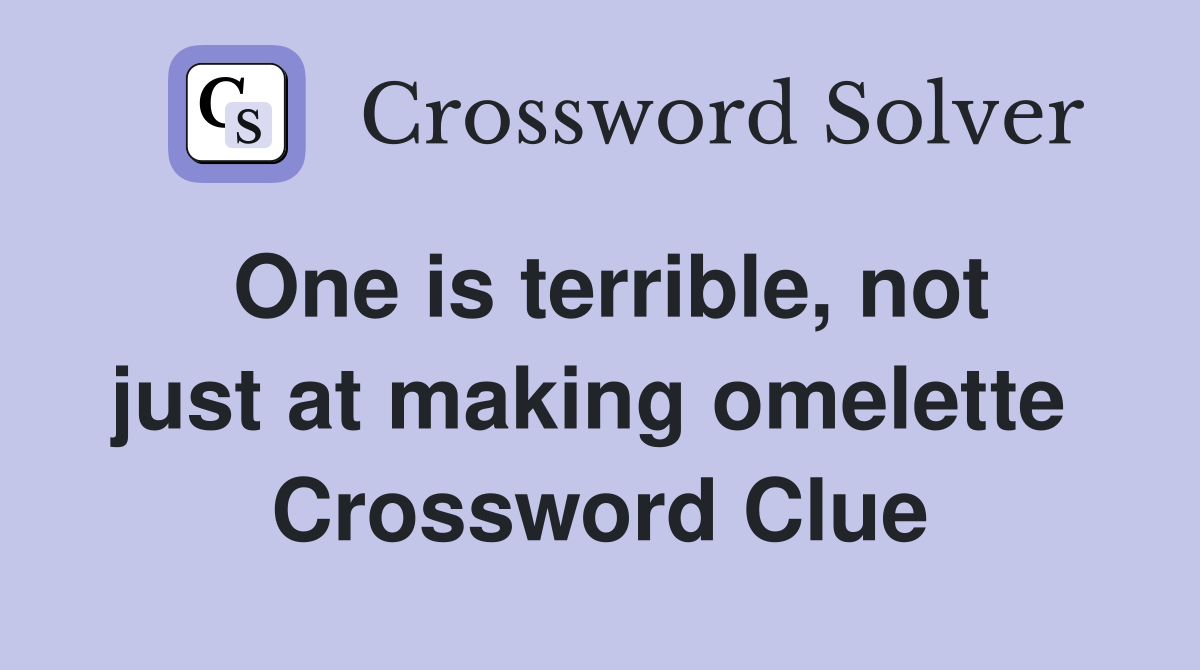 One is terrible, not just at making omelette  Crossword Clue