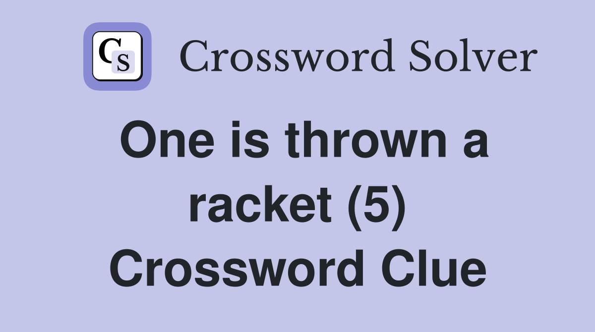 One is thrown a racket (5) Crossword Clue