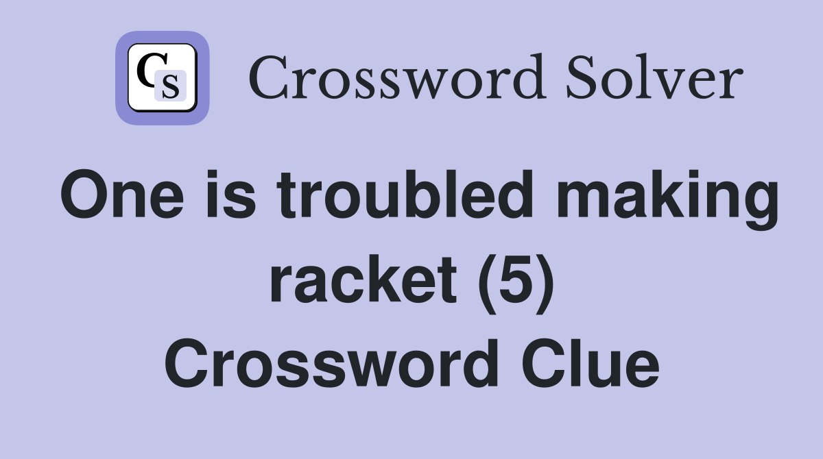 One is troubled making racket (5) Crossword Clue