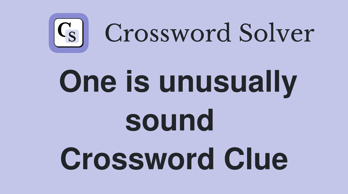 One is unusually sound  Crossword Clue