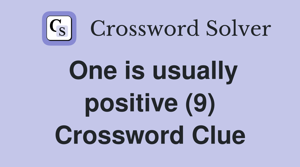 One is usually positive (9) Crossword Clue