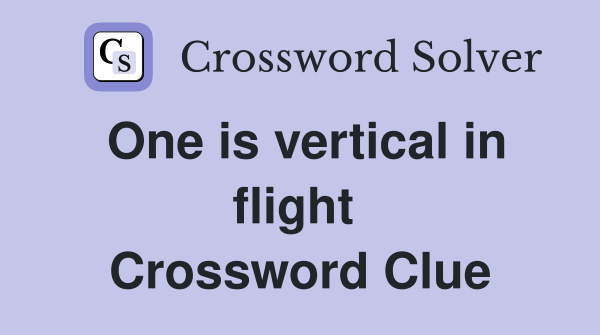 One is vertical in flight  Crossword Clue