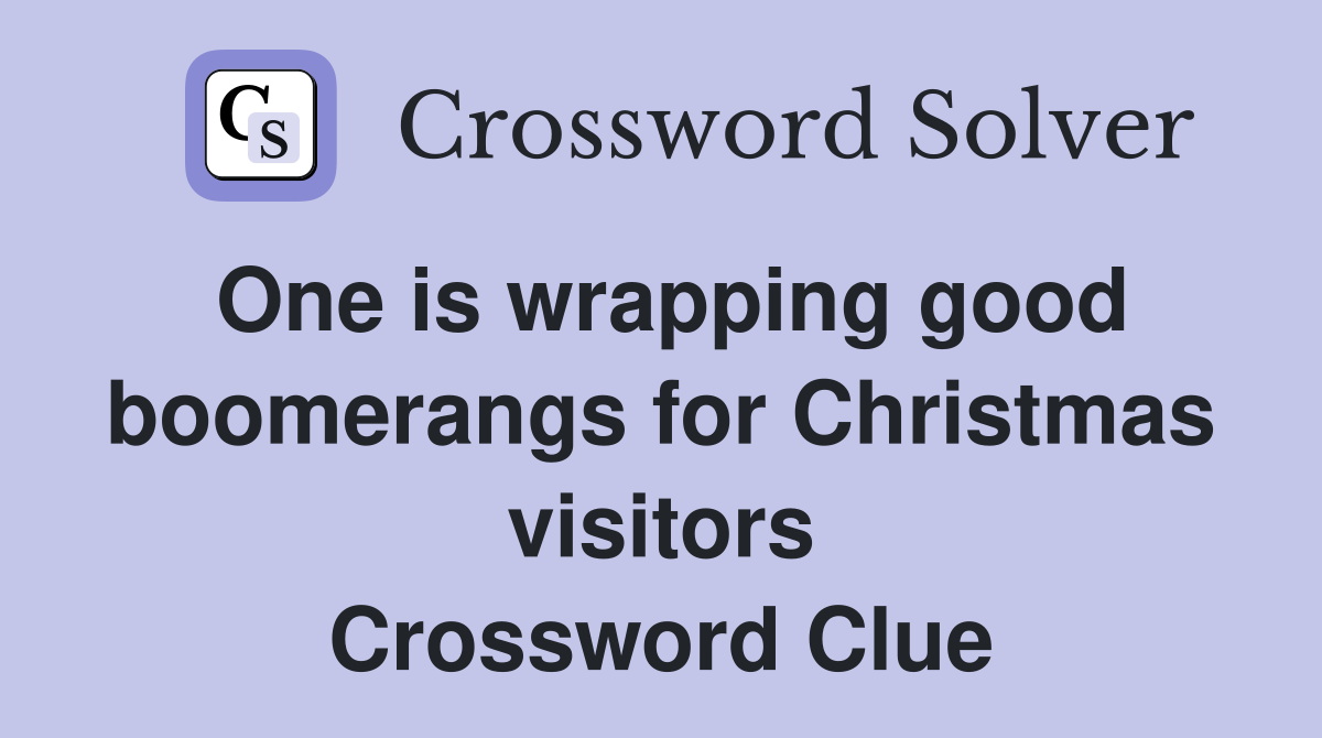 One is wrapping good boomerangs for Christmas visitors Crossword Clue