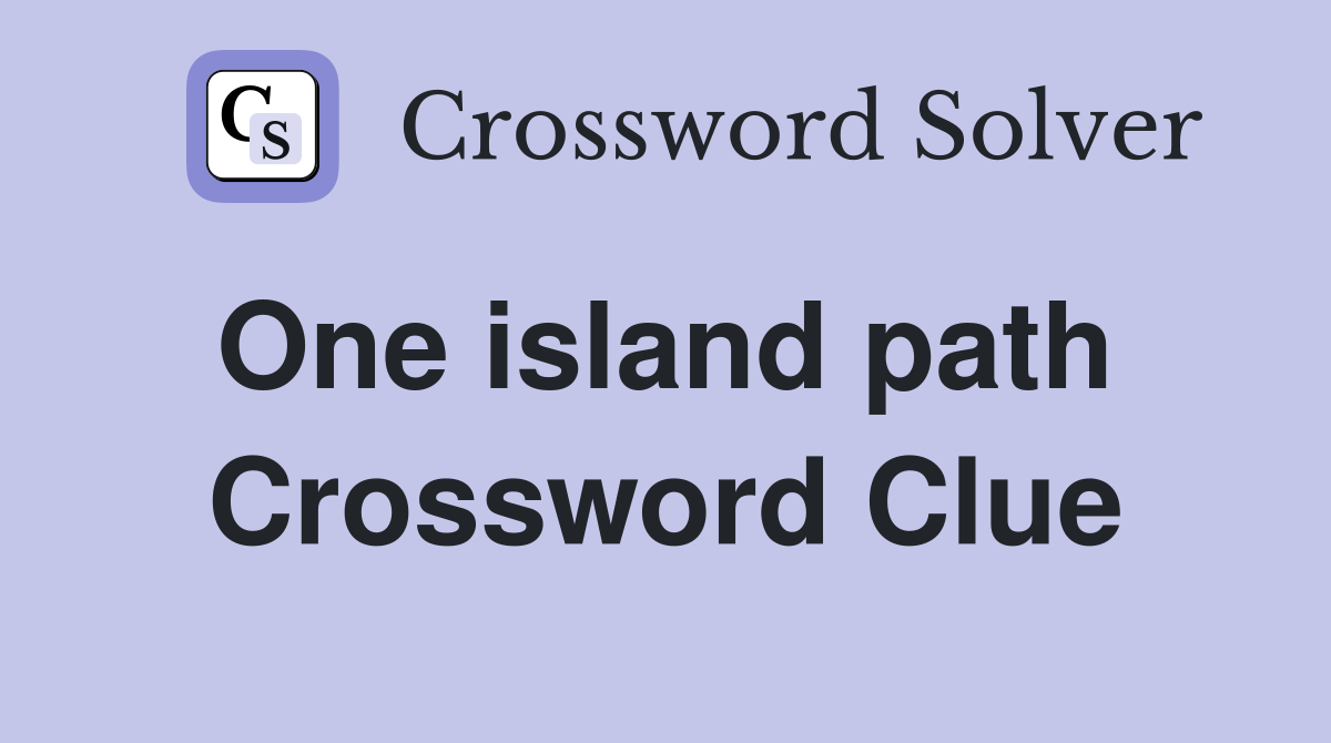 One island path  Crossword Clue