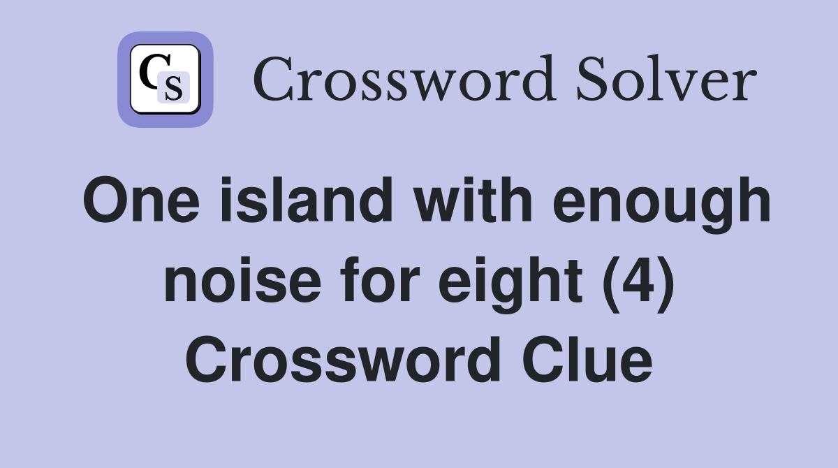 One island with enough noise for eight (4) Crossword Clue