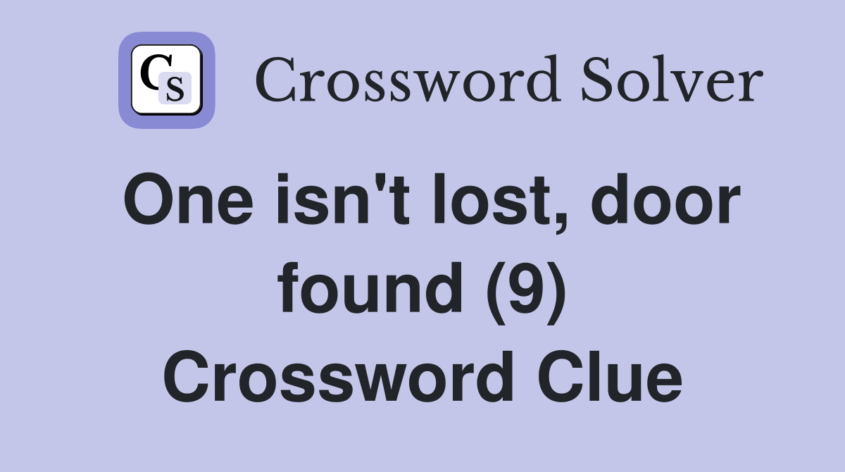 One isn't lost, door found (9) Crossword Clue