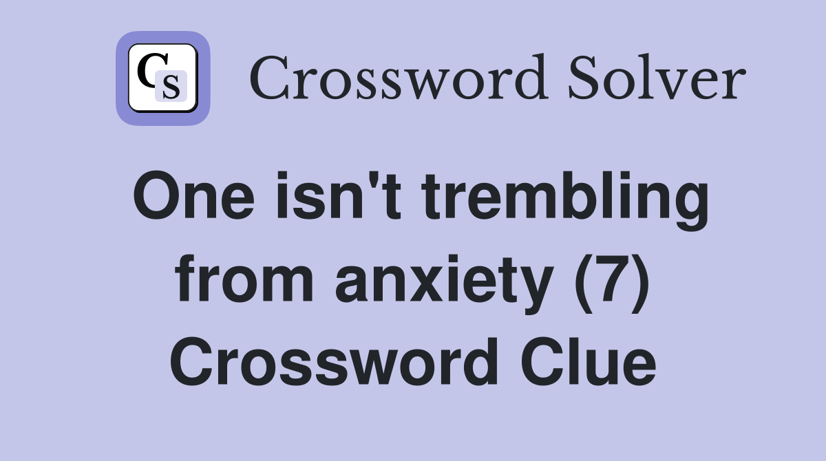 One isn't trembling from anxiety (7) Crossword Clue