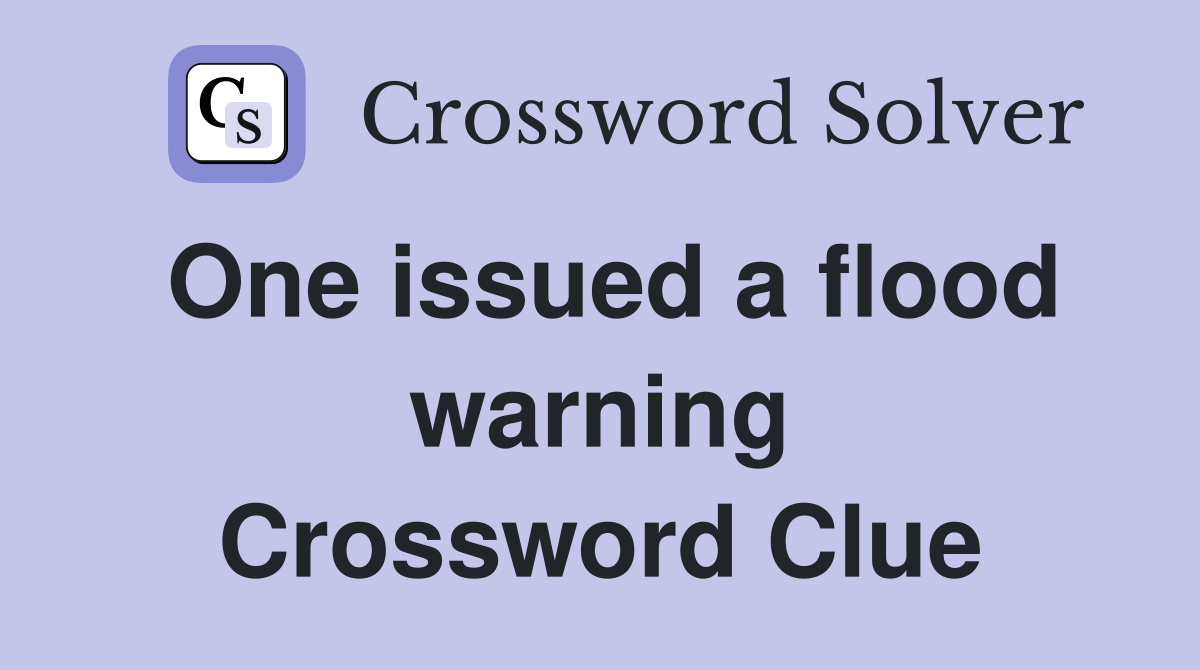 One issued a flood warning Crossword Clue