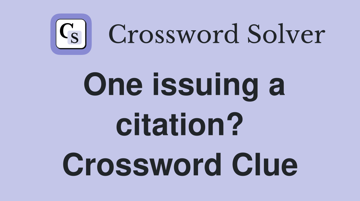 One issuing a citation? Crossword Clue