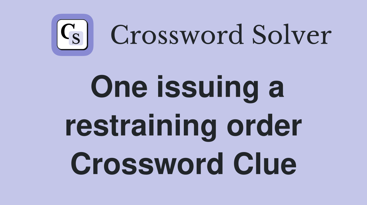 One issuing a restraining order Crossword Clue
