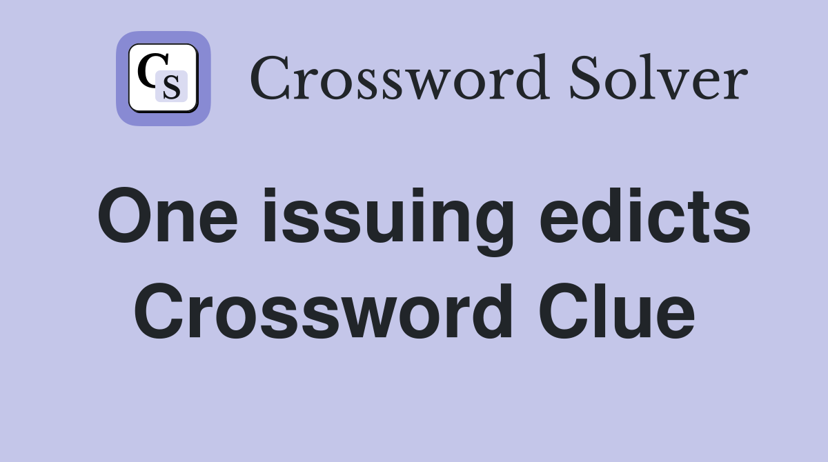 One issuing edicts Crossword Clue