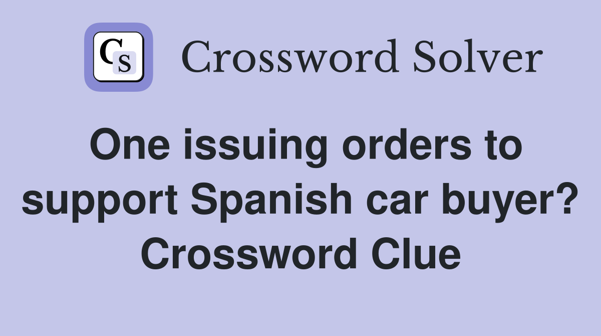 One issuing orders to support Spanish car buyer? Crossword Clue