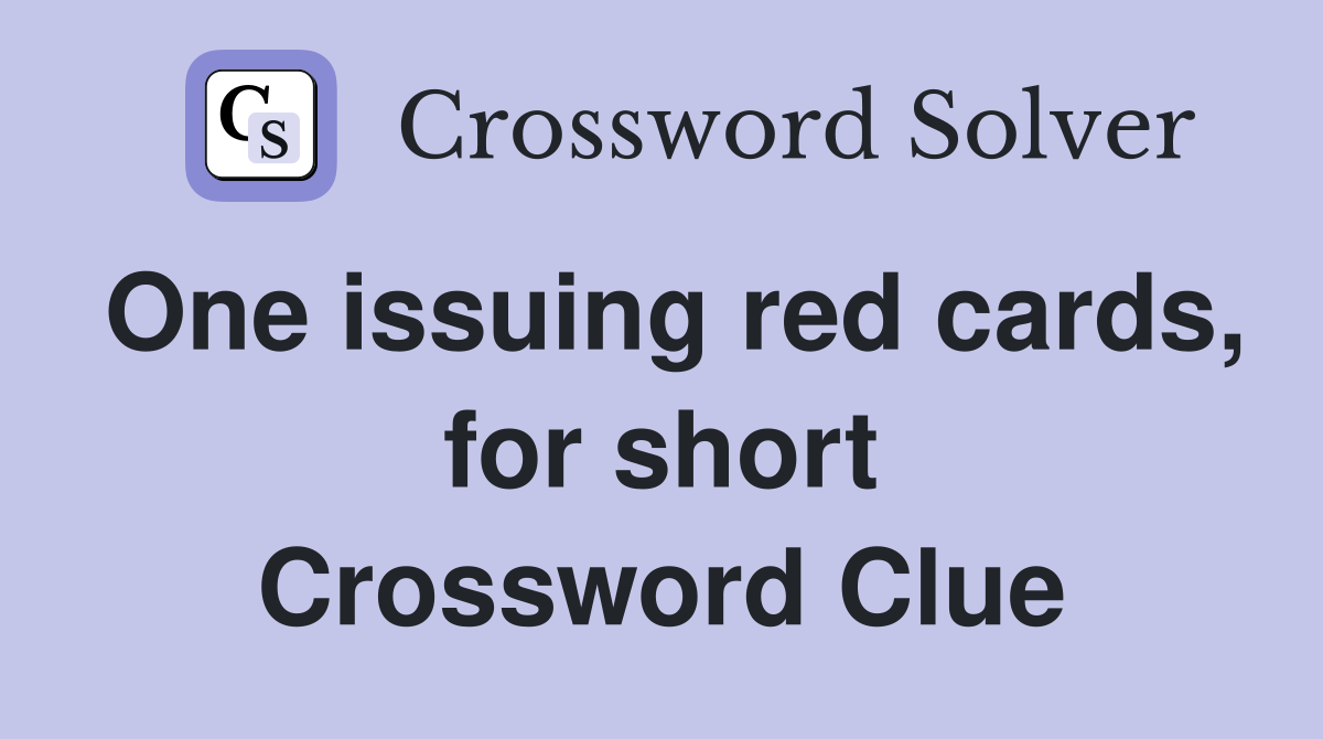 One issuing red cards, for short Crossword Clue