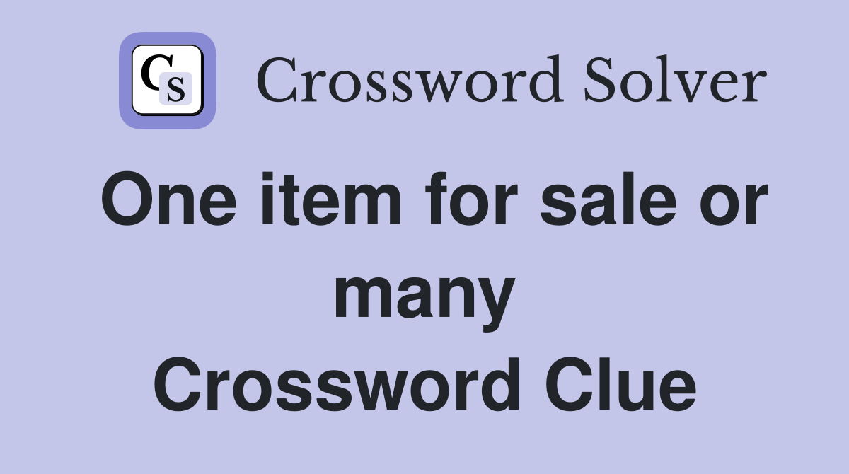 One item for sale or many Crossword Clue