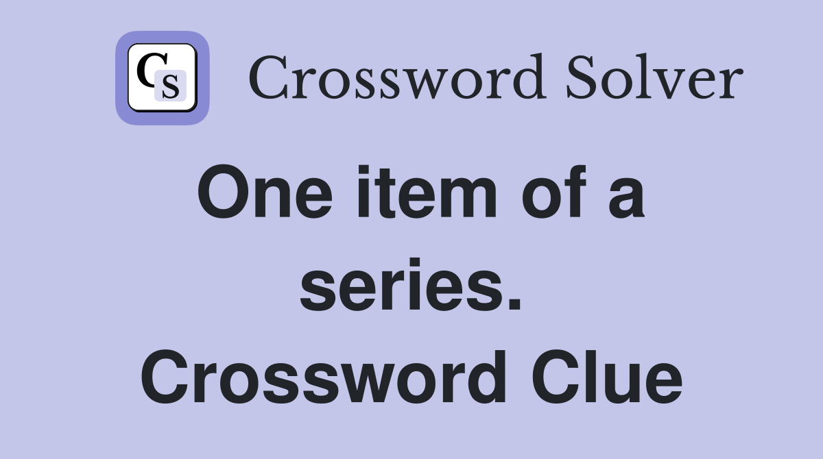 One item of a series. Crossword Clue