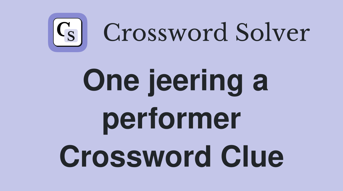One jeering a performer Crossword Clue