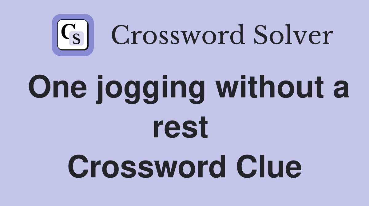One jogging without a rest  Crossword Clue