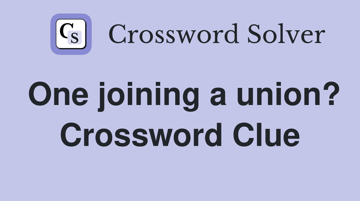 One joining a union? Crossword Clue