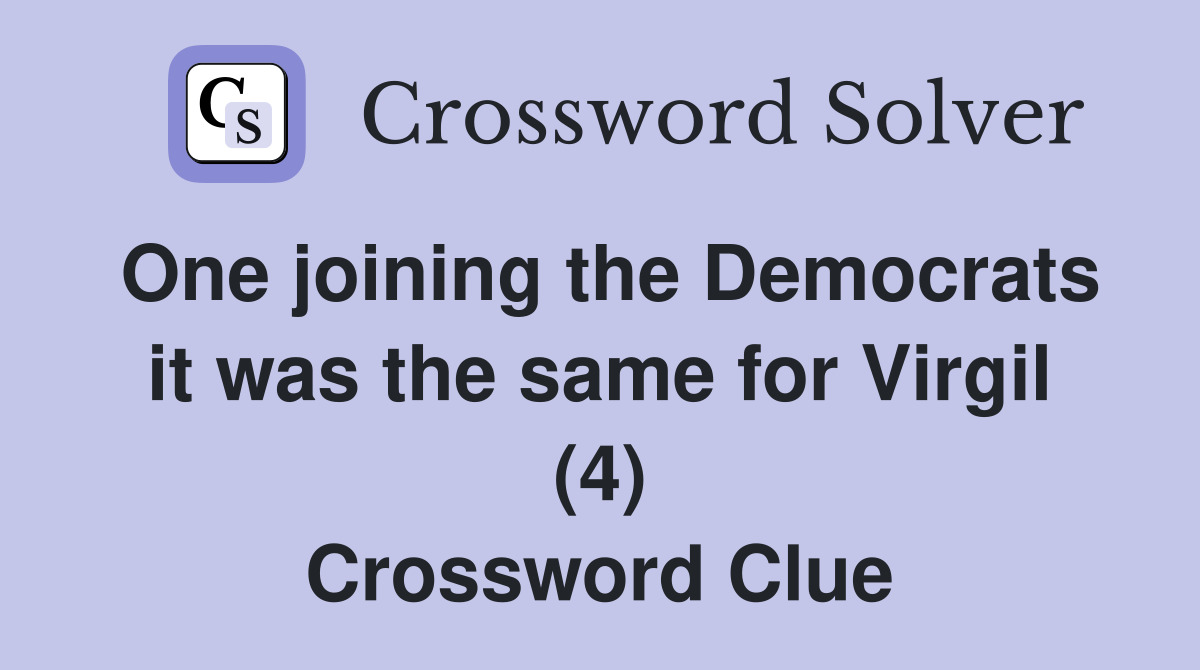 One joining the Democrats it was the same for Virgil (4) Crossword Clue