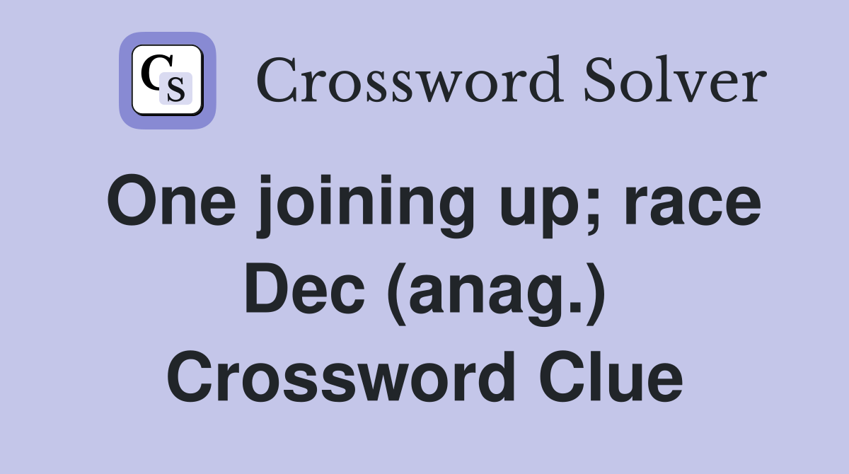 One joining up; race Dec (anag.) Crossword Clue